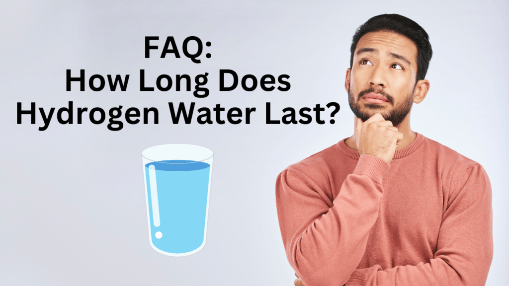 how long does hydrogen water last
